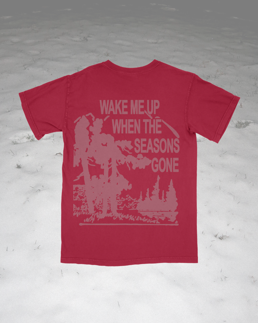 WAKE ME UP WHEN THE SEASONS GONE.. Garment Dyed Tee