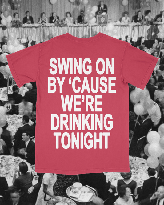 SWING ON BY 'CAUSE WE'RE DRINKING..... Garment Dyed Tee