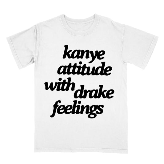 Kanye Attitude With Drake Feelings Tee