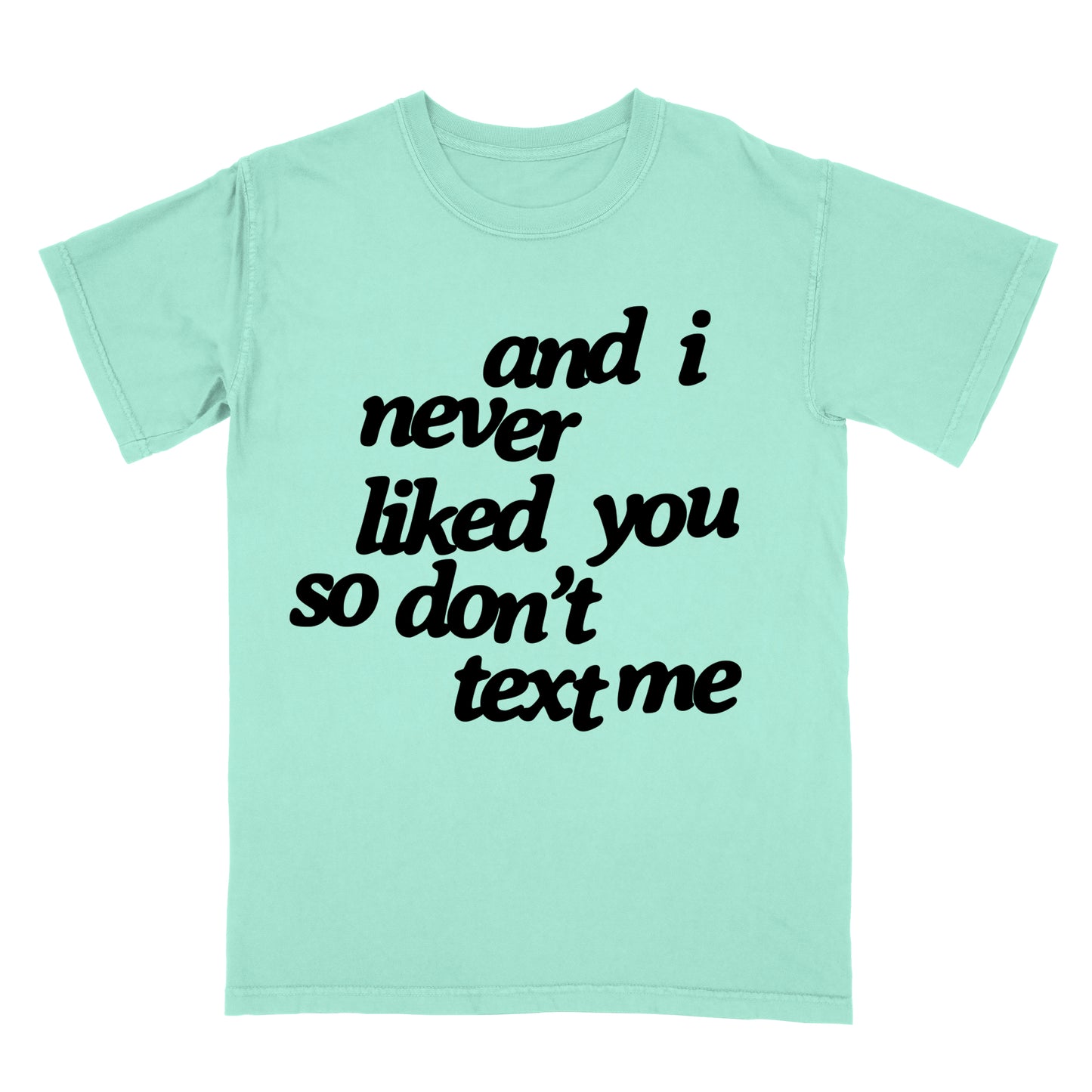 "And I Never Liked You, So Don't Text Me" Boxy Tee